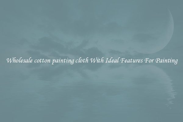 Wholesale cotton painting cloth With Ideal Features For Painting