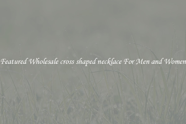 Featured Wholesale cross shaped necklace For Men and Women
