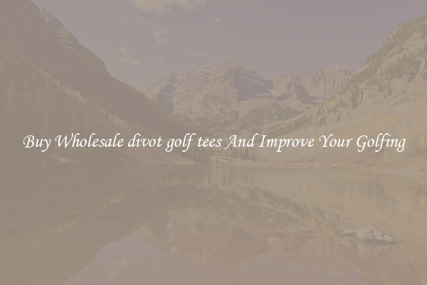 Buy Wholesale divot golf tees And Improve Your Golfing