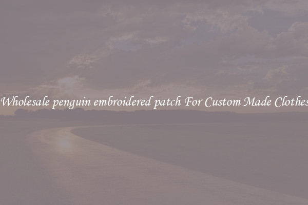 Wholesale penguin embroidered patch For Custom Made Clothes