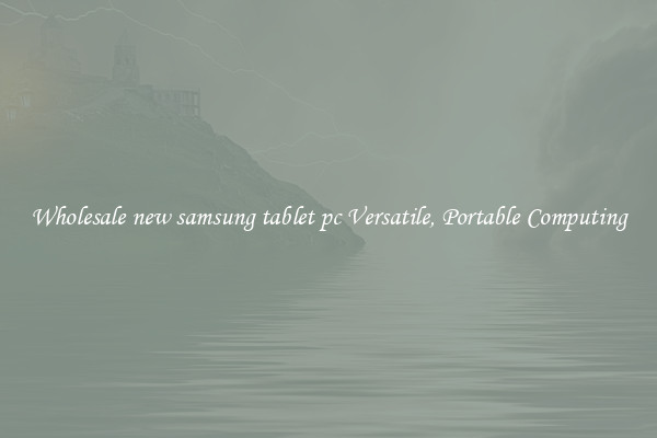 Wholesale new samsung tablet pc Versatile, Portable Computing