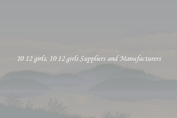 10 12 girls, 10 12 girls Suppliers and Manufacturers
