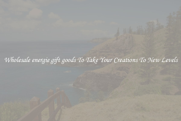 Wholesale energie gift goods To Take Your Creations To New Levels