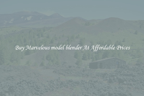 Buy Marvelous model blender At Affordable Prices
