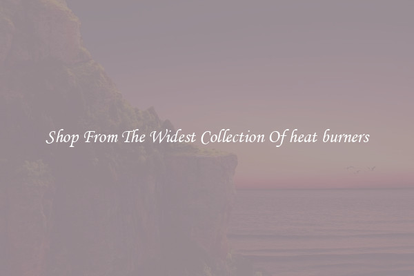  Shop From The Widest Collection Of heat burners 