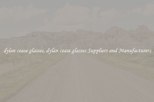 dylan cease glasses, dylan cease glasses Suppliers and Manufacturers
