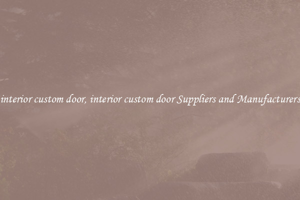 interior custom door, interior custom door Suppliers and Manufacturers