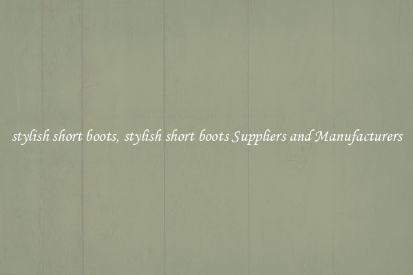 stylish short boots, stylish short boots Suppliers and Manufacturers