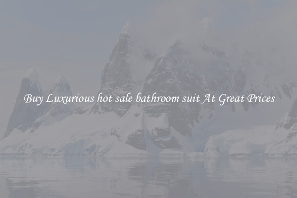 Buy Luxurious hot sale bathroom suit At Great Prices