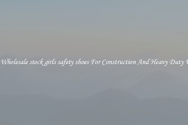 Buy Wholesale stock girls safety shoes For Construction And Heavy Duty Work