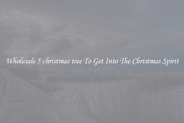 Wholesale 5 christmas tree To Get Into The Christmas Spirit