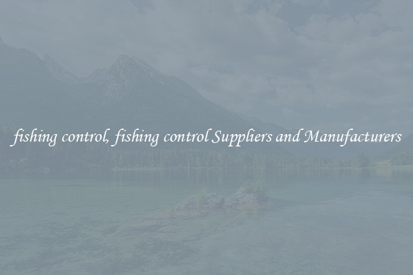 fishing control, fishing control Suppliers and Manufacturers