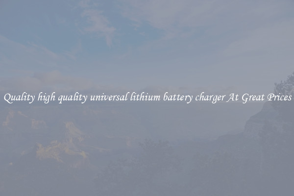 Quality high quality universal lithium battery charger At Great Prices