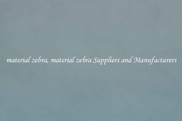material zebra, material zebra Suppliers and Manufacturers