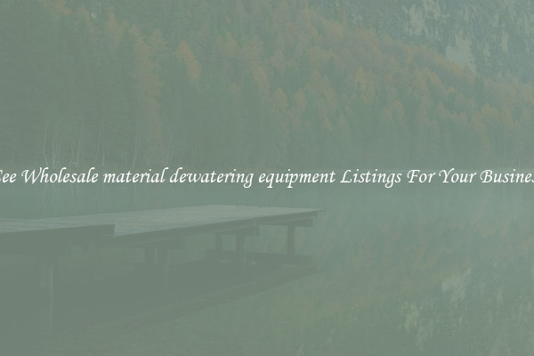 See Wholesale material dewatering equipment Listings For Your Business