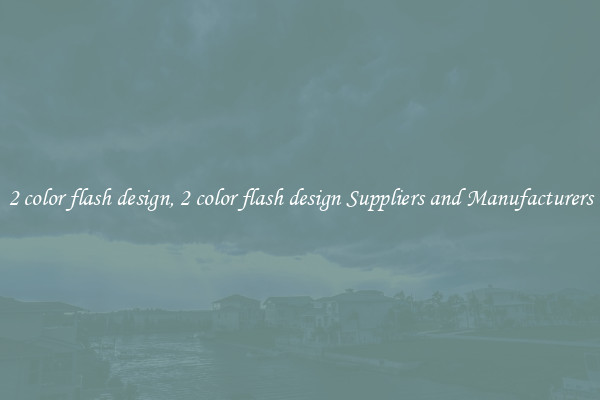 2 color flash design, 2 color flash design Suppliers and Manufacturers