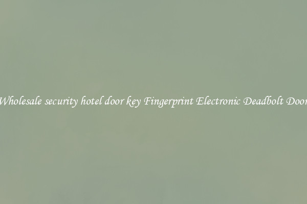 Wholesale security hotel door key Fingerprint Electronic Deadbolt Door 