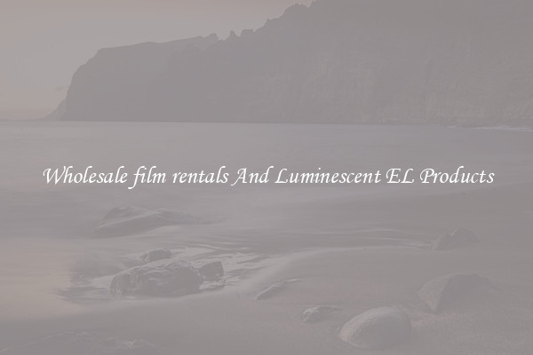Wholesale film rentals And Luminescent EL Products
