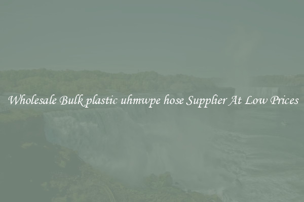 Wholesale Bulk plastic uhmwpe hose Supplier At Low Prices