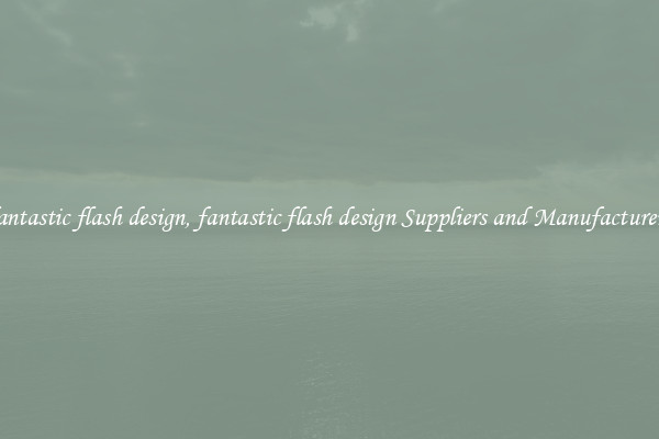 fantastic flash design, fantastic flash design Suppliers and Manufacturers