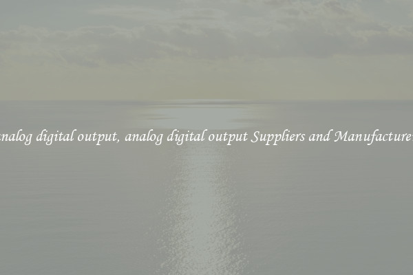 analog digital output, analog digital output Suppliers and Manufacturers