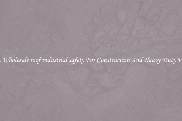 Buy Wholesale roof industrial safety For Construction And Heavy Duty Work