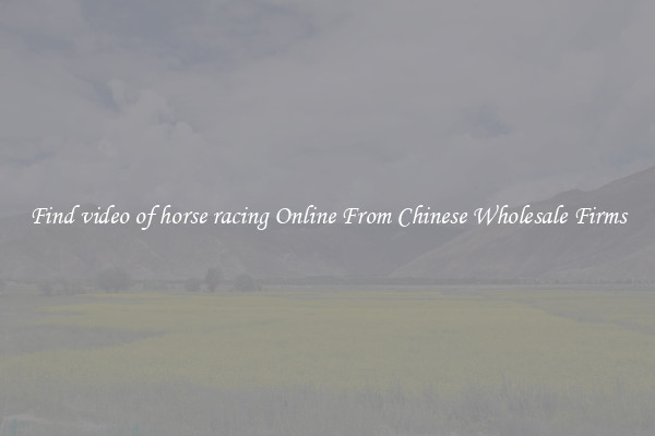 Find video of horse racing Online From Chinese Wholesale Firms