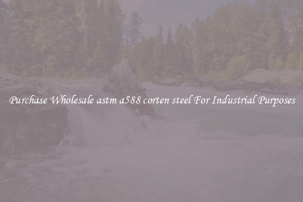 Purchase Wholesale astm a588 corten steel For Industrial Purposes