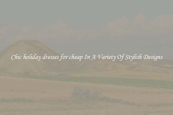 Chic holiday dresses for cheap In A Variety Of Stylish Designs