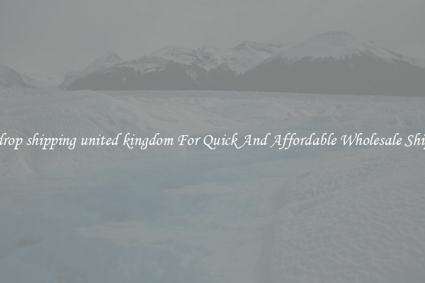 best drop shipping united kingdom For Quick And Affordable Wholesale Shipping