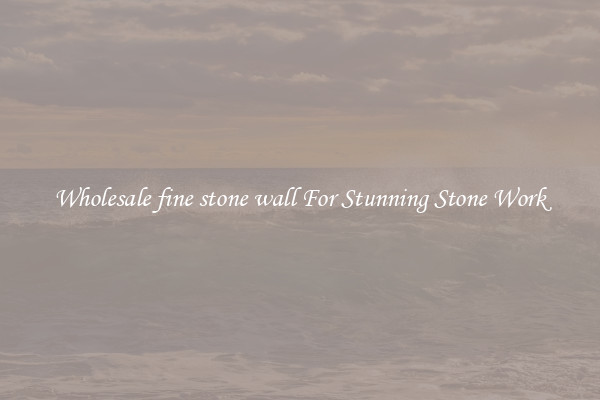 Wholesale fine stone wall For Stunning Stone Work