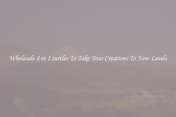 Wholesale 8 in 1 turtles To Take Your Creations To New Levels
