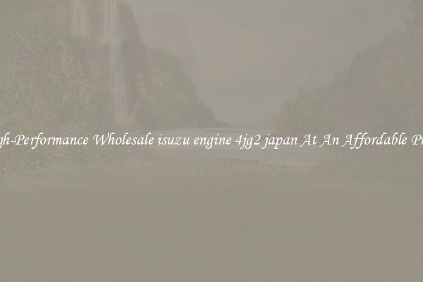 High-Performance Wholesale isuzu engine 4jg2 japan At An Affordable Price 