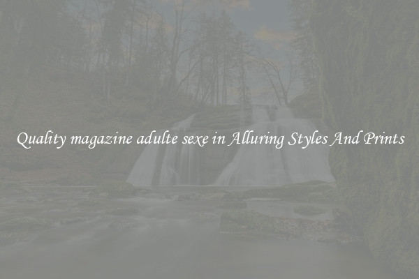 Quality magazine adulte sexe in Alluring Styles And Prints