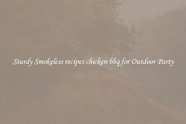Sturdy Smokeless recipes chicken bbq for Outdoor Party
