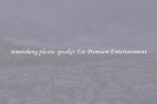 temeisheng plastic speaker For Premium Entertainment