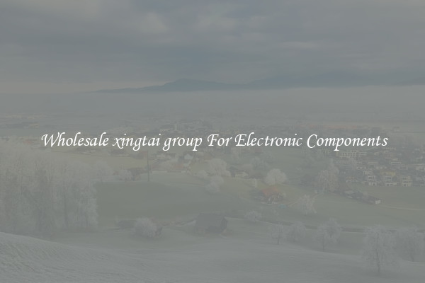 Wholesale xingtai group For Electronic Components