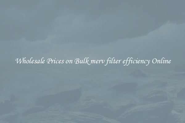 Wholesale Prices on Bulk merv filter efficiency Online