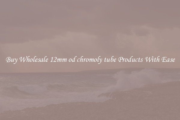 Buy Wholesale 12mm od chromoly tube Products With Ease