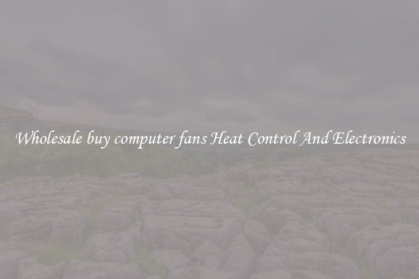 Wholesale buy computer fans Heat Control And Electronics