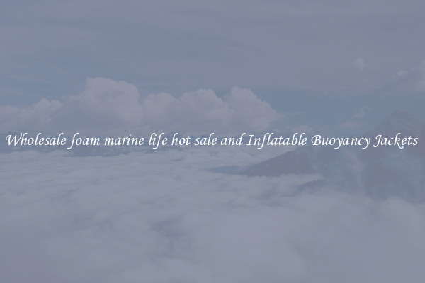 Wholesale foam marine life hot sale and Inflatable Buoyancy Jackets 