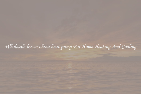 Wholesale hiseer china heat pump For Home Heating And Cooling