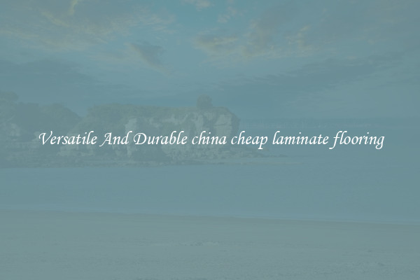 Versatile And Durable china cheap laminate flooring