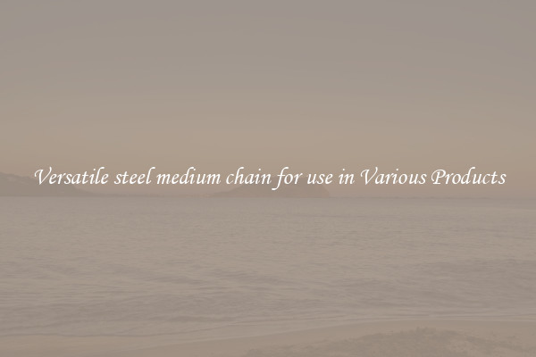 Versatile steel medium chain for use in Various Products