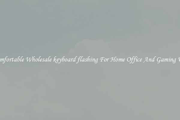 Comfortable Wholesale keyboard flashing For Home Office And Gaming Use