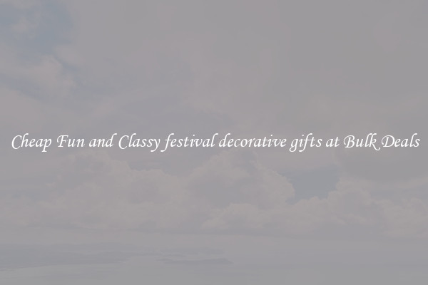 Cheap Fun and Classy festival decorative gifts at Bulk Deals