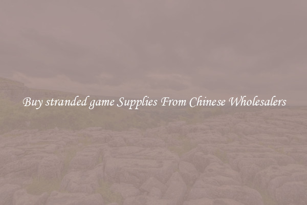 Buy stranded game Supplies From Chinese Wholesalers