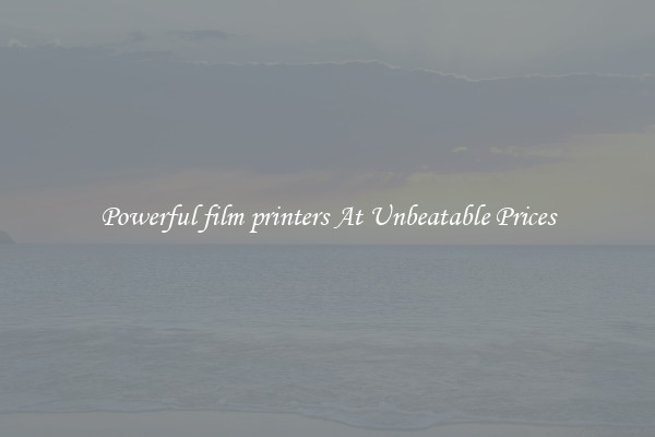 Powerful film printers At Unbeatable Prices