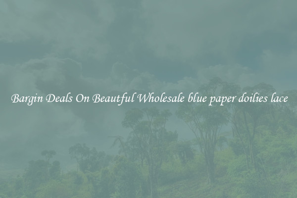 Bargin Deals On Beautful Wholesale blue paper doilies lace