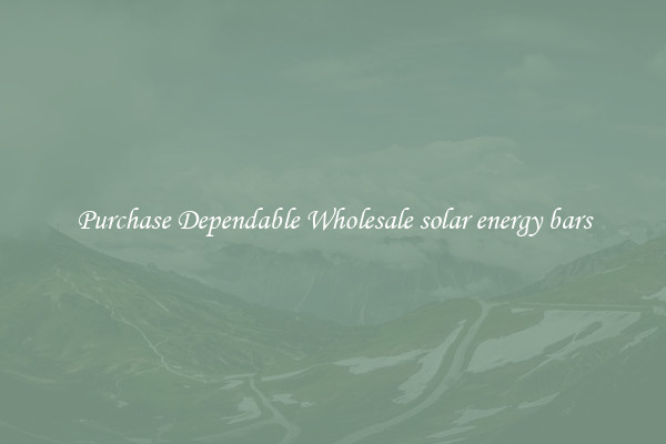 Purchase Dependable Wholesale solar energy bars